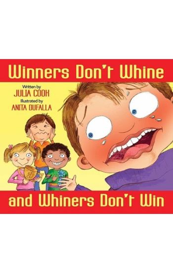 Winners Don't Whine and Whiners Don't Win: A Book about Good Sportsmanship