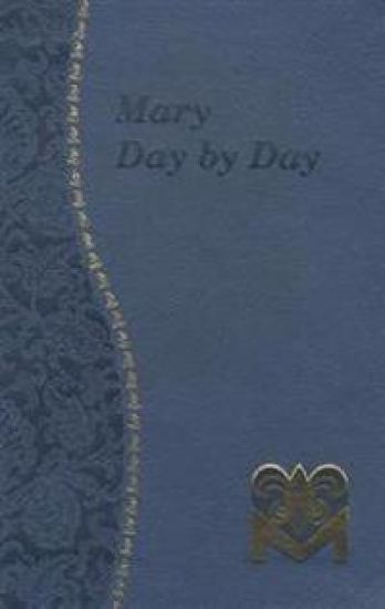 Mary Day by Day: Marian Meditations for Every Day Taken from the Holy Bible and the Writings of the Saints