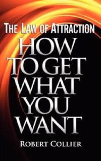 The Law of Attraction: How To Get What You Want