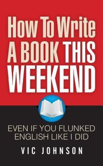 How To Write A Book This Weekend, Even If You Flunked English Like I Did
