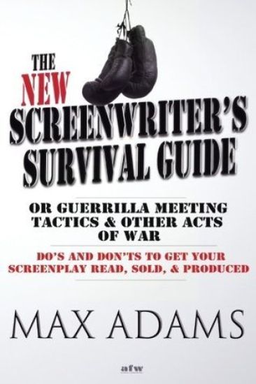 The New Screenwriter's Survival Guide; Or, Guerrilla Meeting Tactics and Other Acts of War