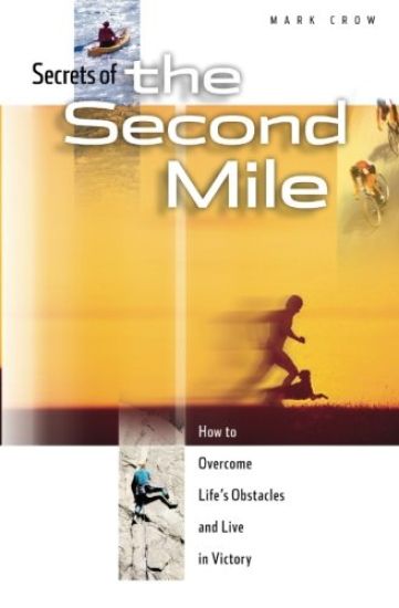 Secrets of the Second Mile: How to Overcome Life's Obstacles and Live in Victory
