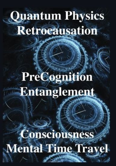 Quantum Physics, Retrocausation, PreCognition, Entanglement, Consciousness, Men