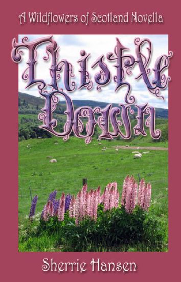 Thistle Down: A Wildflowers of Scotland Novella