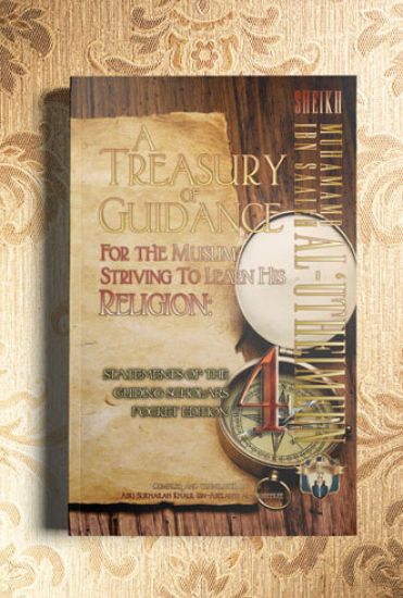 A Treasury of Guidance for the Muslim Striving to Learn His Religion: Sheikh Muhammad Ibn Saaleh Al-'utheimeen: Statements of the Guiding Scholars Poc