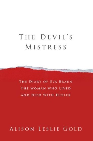 The Devil's Mistress: The Diary of Eva Braun The woman who lived and died with Hitler