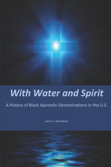 With Water and Spirit: A History of Black Apostolic Denominations in the U.S.
