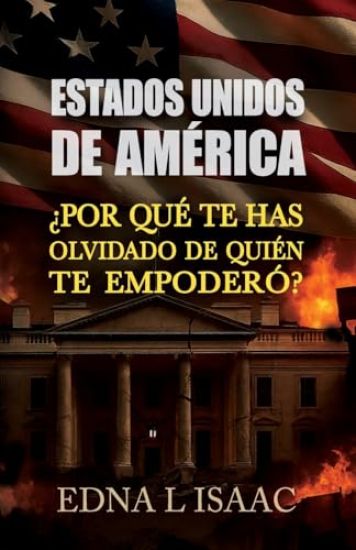 Estados Unidos de América, ¿Por qué Te Has Olvidado de Quién Te Empoderó?