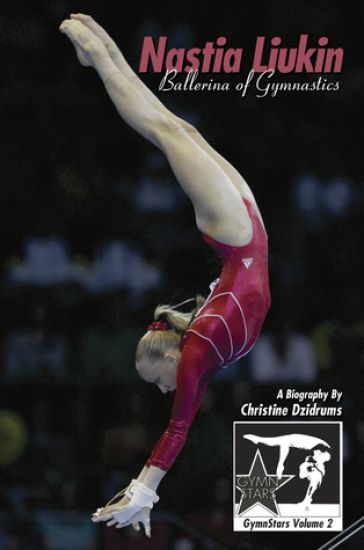 Nastia Liukin: Ballerina of Gymnastics: GymnStars Volume 2
