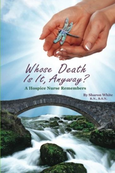 Whose Death Is It, Anyway?: A Hospice Nurse Remembers