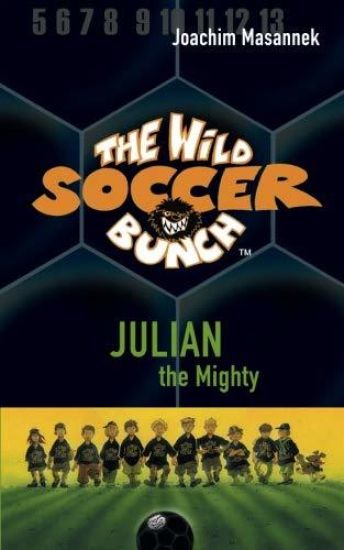 The Wild Soccer Bunch, Book 4, Julian the Mighty