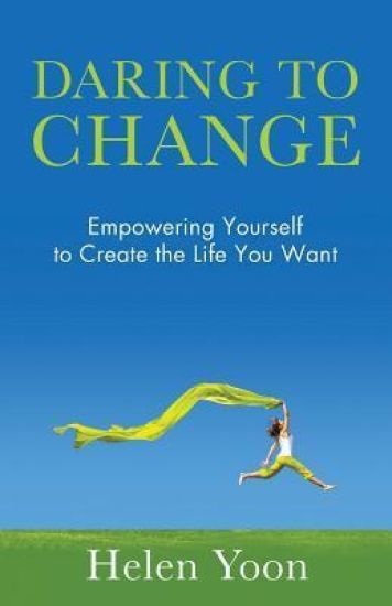 Daring To Change: Empowering Yourself to Create the Life You Want