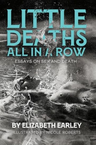 Little Deaths All in a Row: Essays on Sex and Death