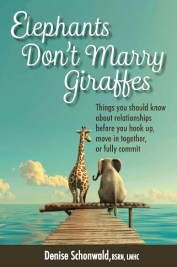 ELEPHANTS DON'T MARRY GIRAFFES - Things you should know about relationships before you hook up, move in together, or fully commit
