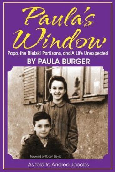 Paula's Window: Papa, the Bielski Partisans, and A Life Unexpected