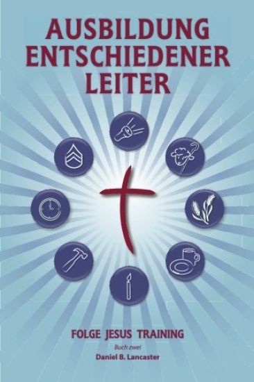 Training Radical Leaders - Leader - German Edition: A manual to train leaders in small groups and house churches to lead church-planting movements