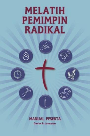 Training Radical Leaders - Participant Guide - Indonesian Edition: A Manual to Train Leaders in Small Groups and House Churches to Lead Church-Plantin