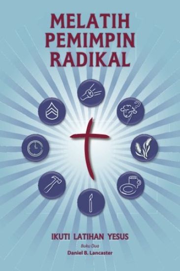 Training Radical Leaders - Malay Version: A Manual to Train Leaders in Small Groups and House Churches to Lead Church-Planting Movements