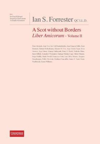 IAN S. FORRESTER QC LL.D. A Scot without Borders Liber Amicorum - Volume II