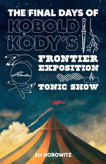 The Final Days of Kobold Kody's Frontier Exposition and Tonic Show