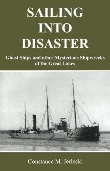 Sailing Into Disaster: Ghost Ships and other Mysterious Shipwrecks of the Great Lakes