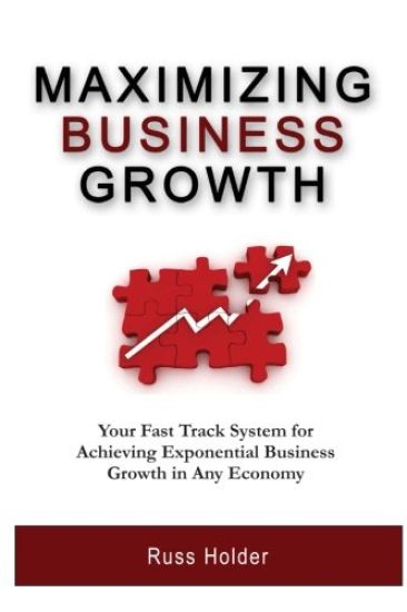 Maximizing Business Growth: Your Fast Track System for Achieving Exponential Business Growth in Any Economy