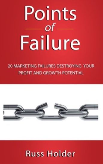 Points of Failure: 20 Marketing Failures Destroying Your Profit and Growth Potential