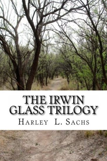 The Irwin Glass Trilogy: Three Complete Books in one Volume