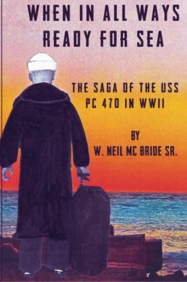 When In All Ways Ready For Sea: The Saga Of The USS PC 470 During WWII
