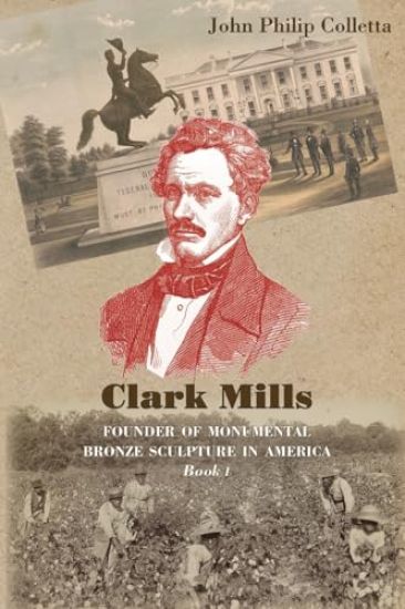 Clark Mills, Founder of Monumental Bronze Sculpture in America: A Story of the Slaveholding South in Washington, D.C.