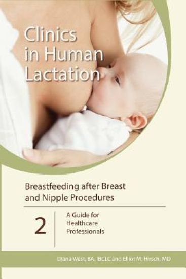 Clinics in Human Lactation: v. 2 - Breastfeeding After Breast and Nipple Procedures