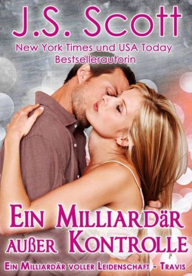Ein Milliardär außer Kontrolle: :: Ein Milliardär voller Leidenschaft Travis (Buch 5)