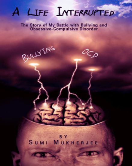 A Life Interrupted the Story of My Battle with Bullying and Obsessive-Compulsive Disorder