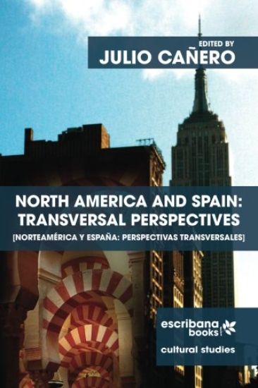 North America and Spain: Transversal Perspectives - Norteamérica y España: perspectivas transversales