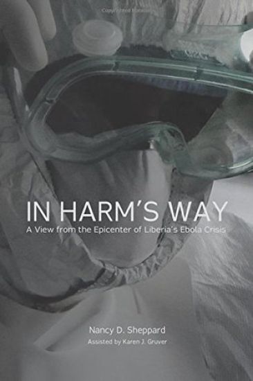 In Harm's Way: : A View from the Epicenter of Liberia's Ebola Crisis