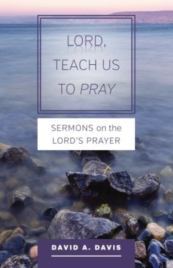 Lord, Teach Us to Pray: Sermons on the Lord's Prayer