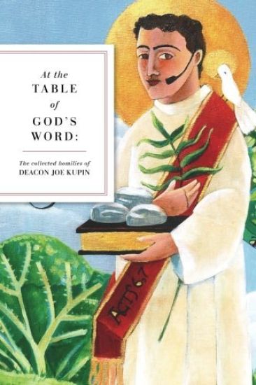 At the Table of God's Word: The Collected Homilies of Deacon Joe Kupin