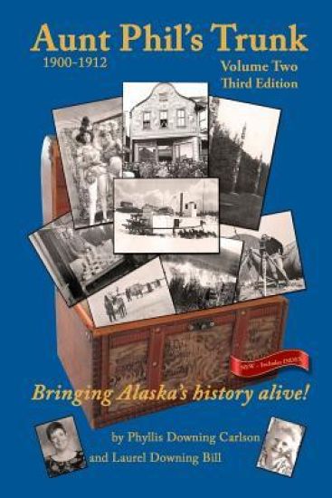 Aunt Phil's Trunk Volume Two Third Edition: Bringing Alaska's history alive!