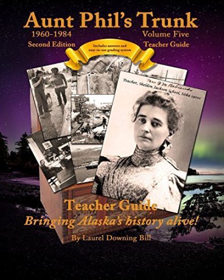 Aunt Phil's Trunk Volume Five Teacher Guide Second Edition: Curriculum that brings Alaska's history alive!