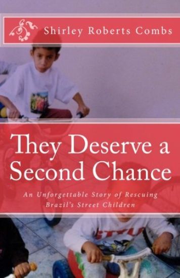 They Deserve a Second Chance: An Unforgettable Story of Rescuing Brazil's Street Children