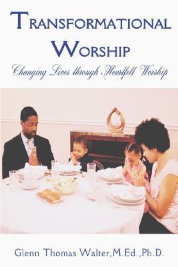 Transformational Worship: Changing Lives through Heartfelt Worship
