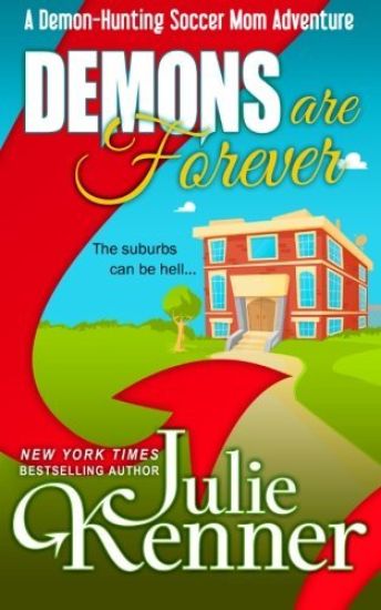 Demons Are Forever: Confessions of a Demon-Hunting Soccer Mom