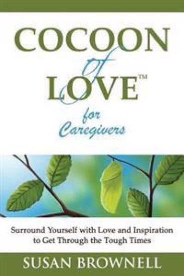 Cocoon of Love for Caregivers: Surround Yourself with Love and Inspiration to Get Through the Tough Times