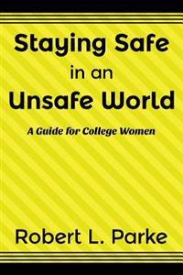 Staying Safe in an Unsafe World, a Guide for College Women
