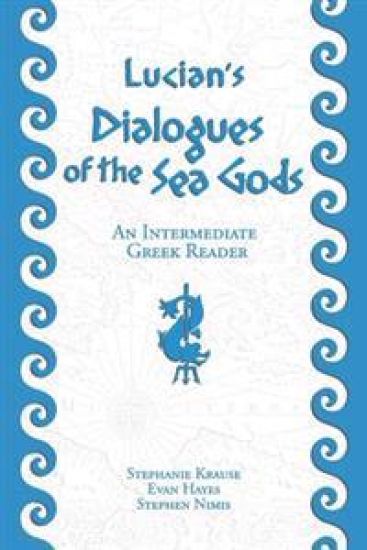 Lucian's Dialogues of the Sea Gods: An Intermediate Greek Reader: Greek Text with Running Vocabulary and Commentary