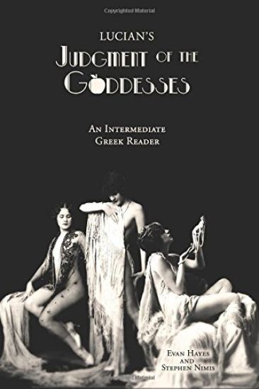 Lucian's Judgment of the Goddesses: An Intermediate Greek Reader: Greek Text with Running Vocabulary and Commentary