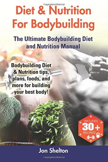 Diet & Nutrition For Bodybuilding: Bodybuilding Diet & Nutrition tips, plans, foods, and more for building your best body! The Ultimate Bodybuilding D