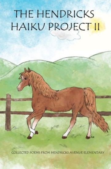 The Hendricks Haiku Project II: Collected poems from Hendricks Avenue Elementary