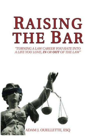 Raising the Bar: Turning a Law Career You Hate Into a Life You Love, in or Out of the Law