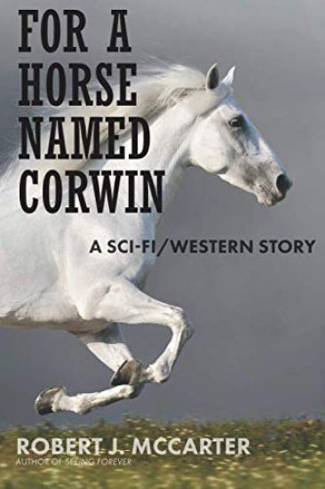 For a Horse Named Corwin: A Sci-fi/Western Story